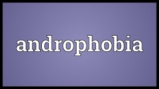 Androphobia Meaning [upl. by Tera]