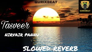 Tasveer Nirvair Pannu Official Song slowed reverbBy GURIXBEAT new song 2023 [upl. by Lancey]