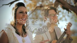 KAROL STAHR  PRECIOSA GRAÇA AMAZING GRACE [upl. by Goss]