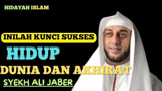 INILAH KUNCI SUKSES HIDUP DUNIA DAN AKHIRATSYEKH ALI JABER [upl. by Bathelda765]