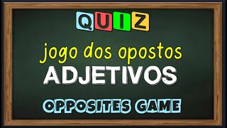 QUIZ  jogo dos opostos ADJETIVOS em inglês  opposites game  ADJECTIVES [upl. by Jeggar]