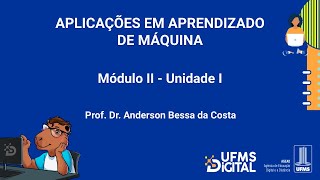 UFMS Digital Aplicações em Aprendizado de Máquina  Módulo 2  Unidade 1 [upl. by Floridia324]