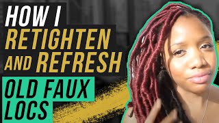 How I Retighten And Refresh Old Faux Locs [upl. by Cerf]