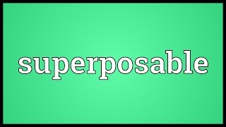 Superposable Meaning [upl. by Yle]