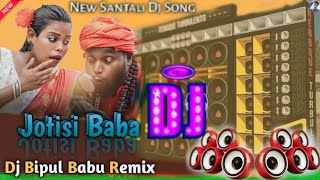 Jotisi Baba ♦️ New Santali Dj Song ♦️ Dj Bipul Babu Remix ♦️ Santali Super Hit Dj Gana ♦️ JBL Mix [upl. by Bachman287]