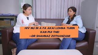 HIV Nu In A Fa HIV A Kai Lohna Turin Kan Pui Thei  Dr Shahnaz Zothanzami  Khai Le Podcast [upl. by Gardal274]