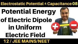 Electrostatic Potential and Capacitance 08  Potential Energy of Electric Dipole in Uniform Field [upl. by Ennahtebazile]