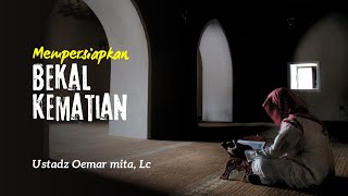 Mempersiapkan Bekal Kematian  Ustadz Oemar Mita Lc [upl. by Alamac795]