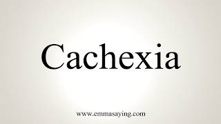 How To Pronounce Cachexia [upl. by Aihset]