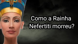 COMO A RAINHA NEFERTITI MORREU [upl. by Anib]