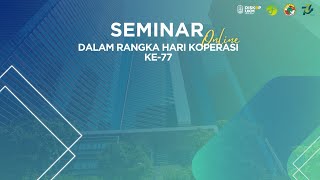 SEMINAR ONLINE WEBINAR DALAM RANGKA HARI KOPERASI KE77 I 15 Juli 2024 [upl. by Ana]