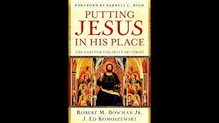 quotPutting Jesus in His Placequot By Robert M Bowman Jr [upl. by Nwahc2]