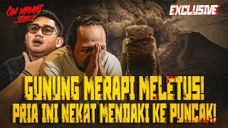 MENJEMPUT MAUT KARENA URUSAN CINTA NEKAT MENDAKI PUNCAK MERAPI KETIKA ERUPSI OMMAMAT [upl. by Massie392]