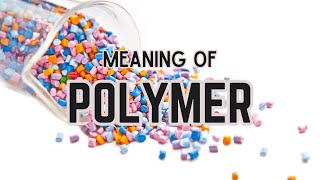 What is the meaning of Polymer [upl. by Ellenig293]