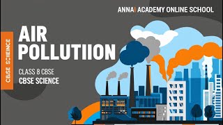 Air Pollution Explained Class 8 Science CBSE  Causes Effects amp Solutions Annai Academy [upl. by Fassold]