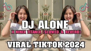 DJ ALONE X NINIX TITANIX Slowed amp Reverb  VIRAL TIKTOK 2024 [upl. by Keane]