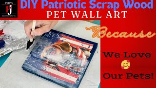 DIY PATRIOTIC Pet Scrap Wood Wall Art🇺🇸🐶🐩🦮🐈🐱 [upl. by Boigie]