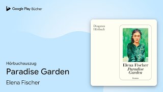 „Paradise Garden“ von Elena Fischer · Hörbuchauszug [upl. by Harmonia]