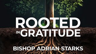 Rooted with Gratitude  Bible Study  Bishop Adrian F Starks [upl. by Latsyk]