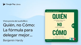 Quién no Cómo La fórmula para delegar mejor… de Benjamin Hardy · Vista previa del audiolibro [upl. by Tiras]