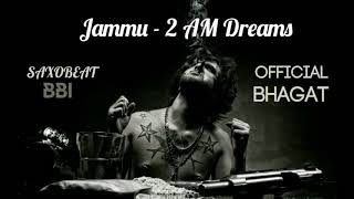 JAMMU  2 AM DREAMS  Official Bhagat  Saxobeat [upl. by Mcclish]