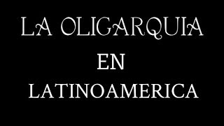 La Oligarquia En LatinoAmerica [upl. by Eiuqram]