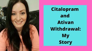 Citalopram and Ativan withdrawal My story [upl. by Ennayr268]