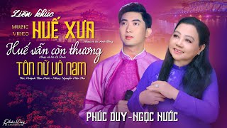 Liên Khúc HUẾ XƯA HUẾ VẪN CÒN THƯƠNG TÔN NỮ VÔ NAM  PHÚC DUY amp NGỌC NƯỚC  Tuyệt Phẩm Xứ Huế 2024 [upl. by Rawdan]