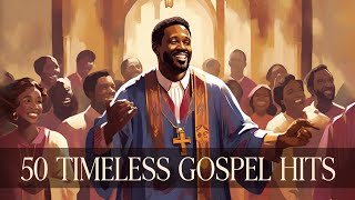 50 TIMELESS GOSPEL HITS  BEST OLD SCHOOL GOSPEL MUSIC ALL TIME [upl. by Ibib433]