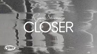 Ryan Stevenson  Closer Official Lyric Video [upl. by Aysan697]