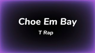 Choe Em Bay  T Rap Lyrics Video [upl. by Stanfield646]