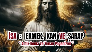 İsa Ve Ekmek Ve Kan Ve Şarap  Antik Roma Ve Yunan Paganizmi [upl. by Irap]