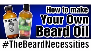 Benefits To Making Your Own Beard Oil  Tutorial  TheBeardnecessities  Ep 19 [upl. by Demona469]