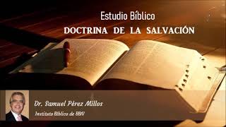 Estudio Bíblico Doctrina de la Salvación Soteriología  Parte 5 Dr Samuel Pérez Millos [upl. by Arakihc]