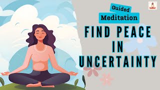 Find Peace in Uncertainty Guided Meditation  Daily Meditation [upl. by Ahseikram]