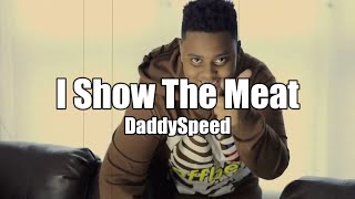 DaddySpeed  I Show The Meat Lyrics [upl. by Dhiman]