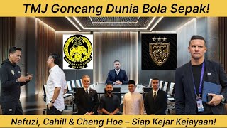 TMJ Tunjuk KUASA Nafuzi Tan Cheng Hoe amp Tim Cahill Bersatu Apa Impaknya Pada Bola Sepak Malaysia [upl. by Aelem]