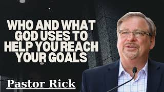 Who and What God Uses to Help You Reach Your Goals  Pastor Rick [upl. by Einna]