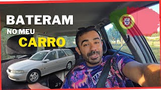 BATERAM NO MEU CARRO DE NOVO AQUI EM PORTUGAL  COMO ACONTECEU [upl. by Trefor]