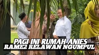 PAGI INI‼️ RAME2 RELAWAN NGUMPUL DI RUMAH ANIES BASWEDAN  ADA APA [upl. by Seabury659]