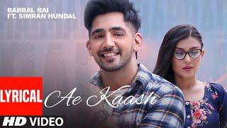 Babbal Rai Ae Kaash LYRICAL Simran Hundal  Maninder Kailey  Desi Routz  Latest Punjabi Songs [upl. by Emyle]