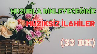 HUZURLA DİNLEYECEĞİNİZ MÜZİKSİZ İLAHİLER 2024  İLAHİ DİNLETİSİ [upl. by Cyler]