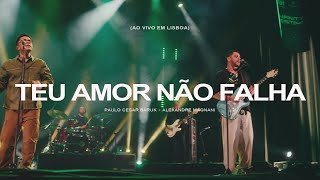 Paulo Cesar Baruk Alexandre Magnani  Teu Amor Não Falha Ao Vivo em Lisboa [upl. by Dnomhcir984]