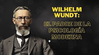 Wilhelm Wundt El Padre de la Psicología Moderna [upl. by Felt839]