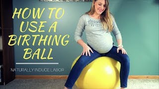 How to Use a Birthing Ball Naturally Induce Labor [upl. by Gyatt147]