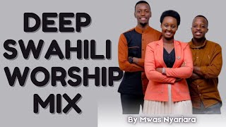 POWERFUL SWAHILI WORSHIP MIX 2024 BY MWAS NYARIARA [upl. by Ydisac]