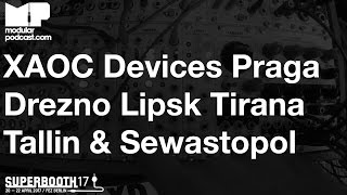 Superbooth 2017  XAOC Devices Praga Drezno Lipsk Tallin Tirana amp Sewastopol [upl. by Ardiedak]