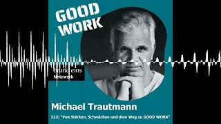 222 quotVon starken Schwächen und schwachen Stärken für mehr GOOD WORKquot mit Michael Trautmann [upl. by Ttnerb]