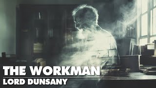 The Workman  Lord Dunsany  51 Tales Audiobook  Fantasy Tales Short Fiction [upl. by Sallyann442]