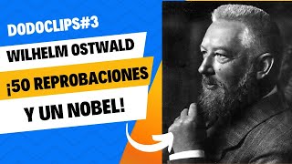 Wilhelm Ostwald ¡50 Reprobaciones y un Nobel [upl. by Annoya]